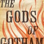 The Gods of Gotham By Lyndsay Faye