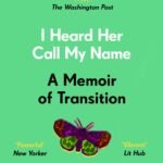 I Heard Her Call My Name: A Memoir of Transition  By Lucy Sante