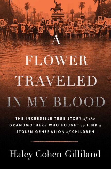 A Flower Traveled in My Blood By Haley Cohen Gilliland
