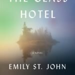 The Glass Hotel  By Emily St. John Mandel