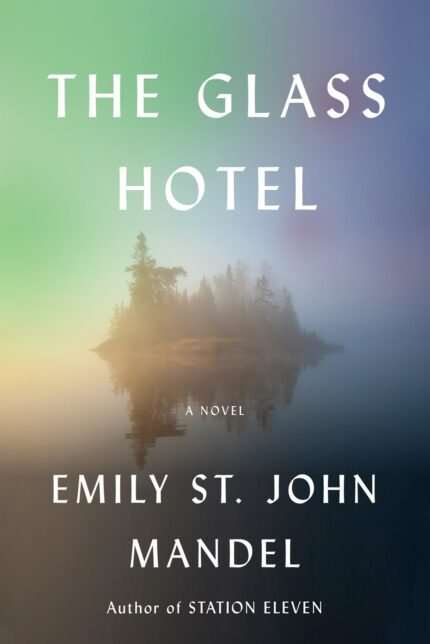 The Glass Hotel  By Emily St. John Mandel