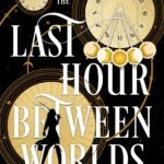 The Last Hour Between Worlds  By Melissa Caruso