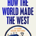 How the World Made the West: A 4,000 Year History  Josephine Quinn