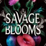 Savage Blooms  By S.T. Gibson