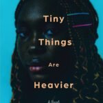 The Tiny Things Are Heavier By Esther Ifesinachi Okonkwo