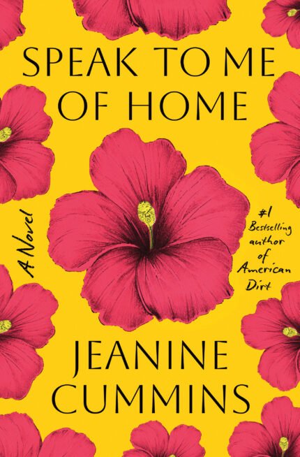 Speak to Me of Home  By Jeanine Cummins