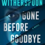 Gone Before Goodbye  By Reese Witherspoon