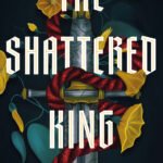 The Shattered King By Charlie N. Holmberg