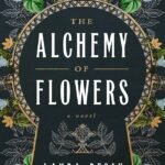 The Alchemy of Flowers By Laura Resau