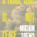 A Truce That Is Not Peace By Miriam Toews