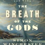 The Breath of the Gods: The History and Future of the Wind By Simon Winchester