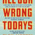 All Our Wrong Todays  By Elan Mastai