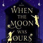 When the Moon Was Ours  By Anna-Marie McLemore