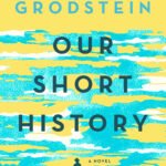 Our Short History By Lauren Grodstein