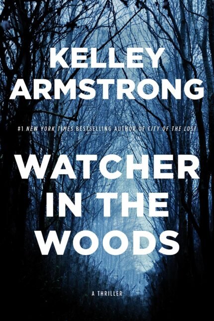 Watcher in the Woods  By Kelley Armstrong
