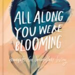 All Along You Were Blooming By Morgan Harper Nichols