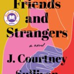Friends and Strangers By J. Courtney Sullivan