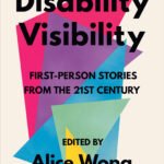 Disability Visibility By Alice Wong
