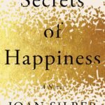 Secrets of Happiness  By Joan Silber