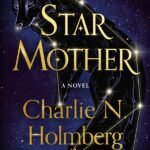 Star Mother By Charlie N. Holmberg