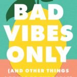Bad Vibes Only By Nora McInerny