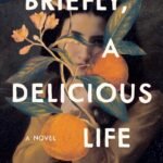 Briefly, A Delicious Life By Nell Stevens