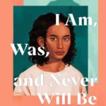 The Girl I Am, Was, and Never Will Be By Shannon Gibney