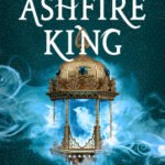 The Ashfire King  By Chelsea Abdullah