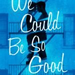 We Could Be So Good  By Cat Sebastian