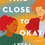 This Close to Okay By  Leesa Cross-Smith