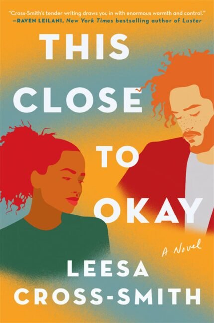 This Close to Okay By  Leesa Cross-Smith