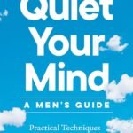 Quiet Your Mind: A Men's Guide By Jett Stone