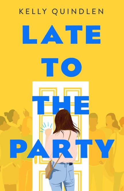 Late to the Party  By Kelly Quindlen