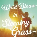 The Wind Blows in Sleeping Grass  By Katie Powner