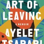 The Art of Leaving By Ayelet Tsabari