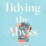 Tidying the Abyss By Amanda Dodson