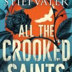 All the Crooked Saints By Maggie Stiefvater