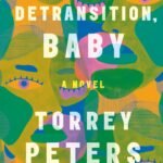 Detransition, Baby  By Torrey Peters