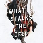 What Stalks the Deep By T. Kingfisher