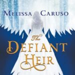 The Defiant Heir  By Melissa Caruso
