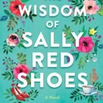 The Wisdom of Sally Red Shoes  By Ruth Hogan