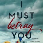 I Must Betray You By Ruta Sepetys