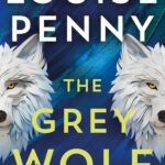 The Grey Wolf  By Louise Penny