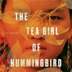 The Tea Girl of Hummingbird Lane By Lisa See