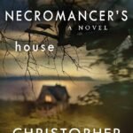The Necromancer's House By Christopher Buehlman