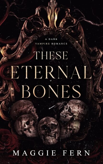 These Eternal Bones By Maggie Fern