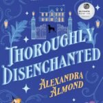 Thoroughly Disenchanted By Alexandra Almond