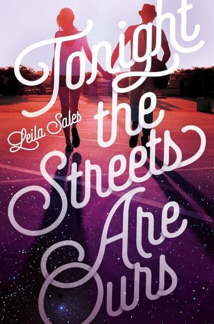 Tonight the Streets Are Ours  By Leila Sales