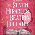 The Seven Miracles of Beatrix Holland By Rachael Herron