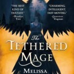 The Tethered Mage  By Melissa Caruso